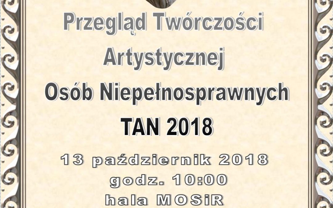 Przegląd Twórczości Artystycznej Osób Niepełnosprawnych TAN 2018