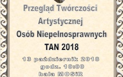 Przegląd Twórczości Artystycznej Osób Niepełnosprawnych TAN 2018