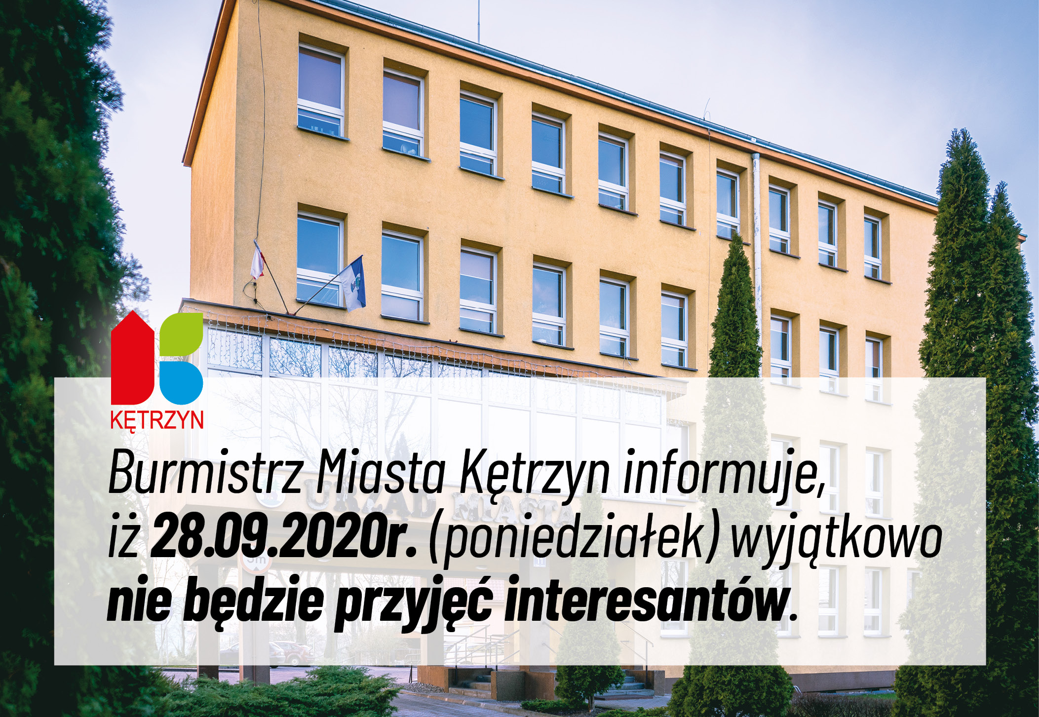Obrazek przedstawia budynek Urzędu Miasta Kętrzyn oraz następującą treść: Burmistrz Miasta Kętrzyn informuje, iż 28. września 2020 roku (poniedziałek) wyjątkowo nie będzie przyjęć interesantów. 