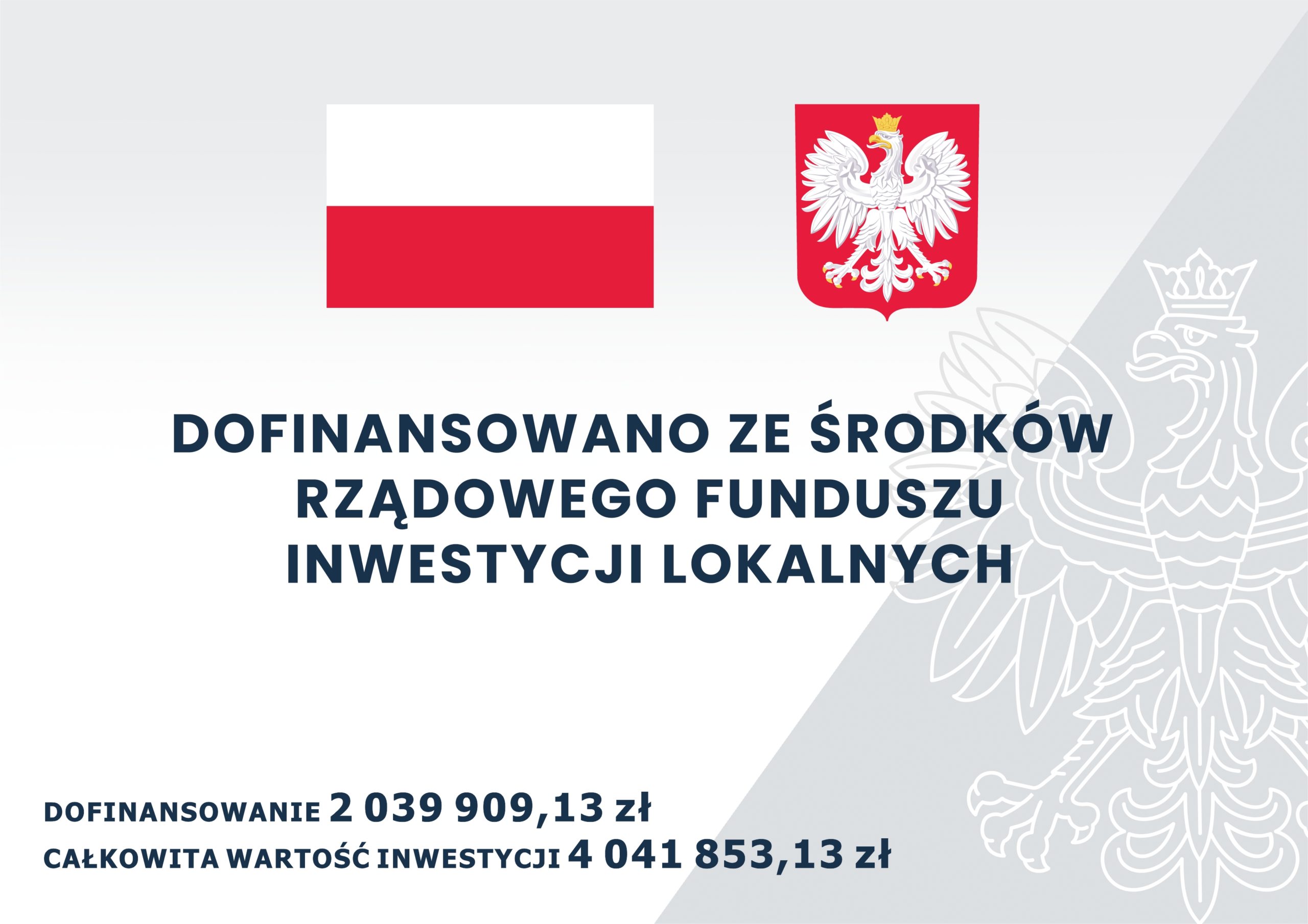 plakat na którym znajduje się flaga Polski oraz godło. Na plakacie umieszczono tekst o treści: dofinansowano ze środkowrządowego funduszu inwestycji lokalnych. Dofinansowanie 2039909,13 złotych, całkowita wartość inwestycji 4041853,13 złotych