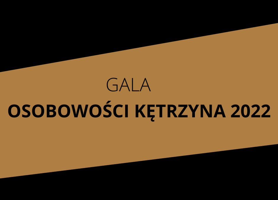 OSOBOWOŚCI KĘTRZYNA 2022 – NOMINUJ WYJĄTKOWYCH KĘTRZYNIAN